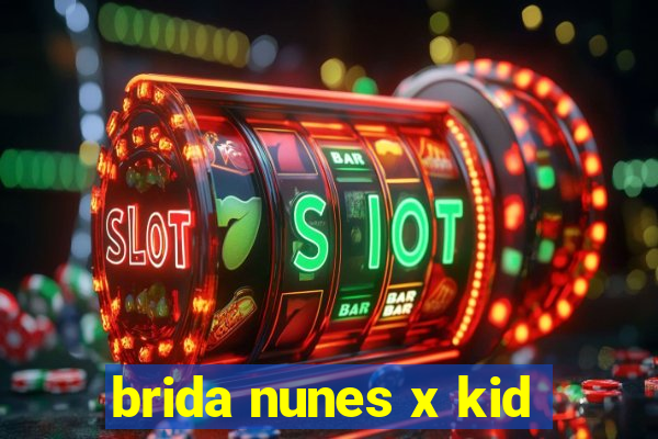 brida nunes x kid
